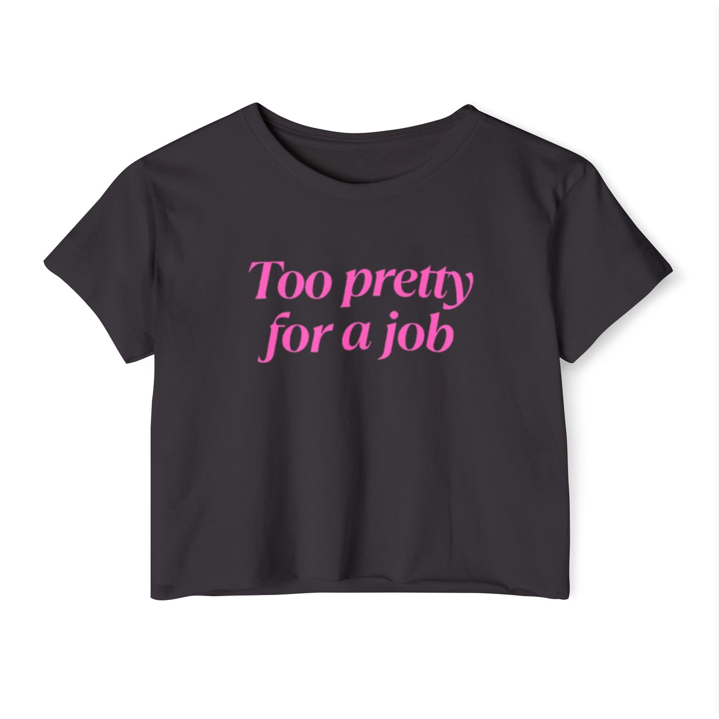 Too Pretty for a Job T-Shirt
