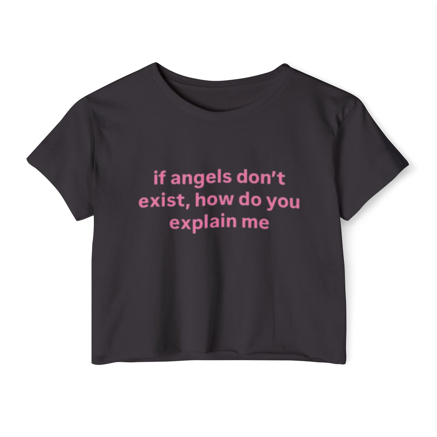 "If Angels Don't Exist, How Do You Explain Me?' T-Shirt