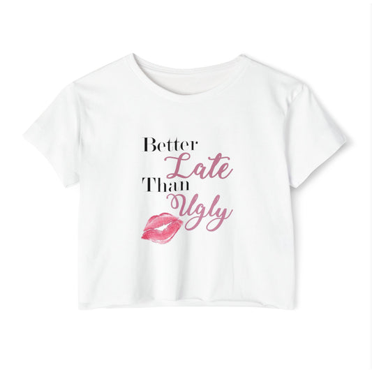 Better Late Than Ugly T-shirt