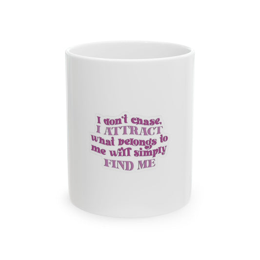 "I Don’t Chase, I Attract" Ceramic Mug