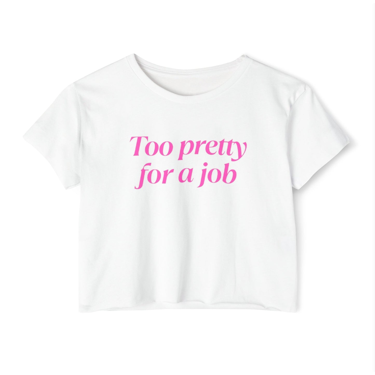 Too Pretty for a Job T-Shirt