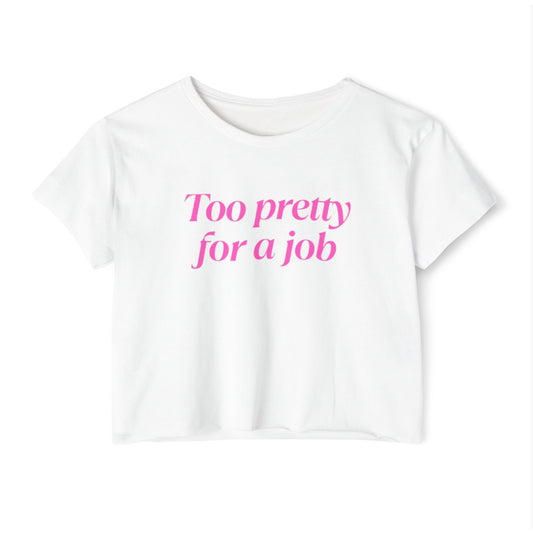 Too Pretty for a Job T-Shirt