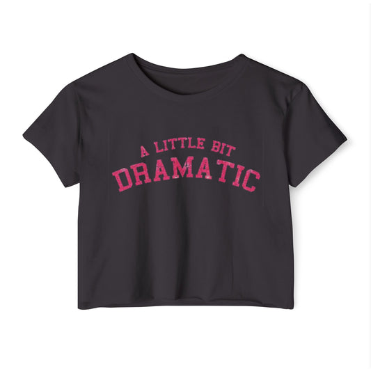 A Little Bit Dramatic Women's Festival Crop Top - Perfect for Concerts & Casual Days